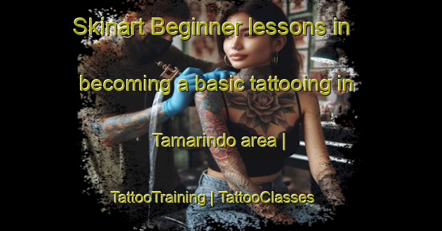 Skinart Beginner lessons in becoming a basic tattooing in Tamarindo area | TattooTraining | TattooClasses | SkinartTraining-Ecuador